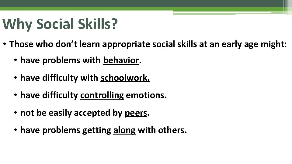 Why Social Skills? • Those who don’t learn appropriate social skills at an early