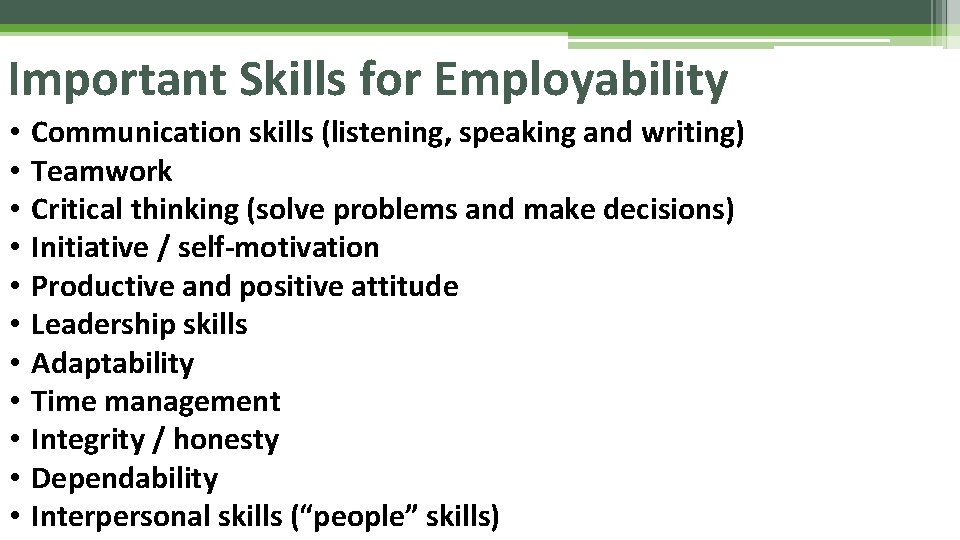 Important Skills for Employability • • • Communication skills (listening, speaking and writing) Teamwork