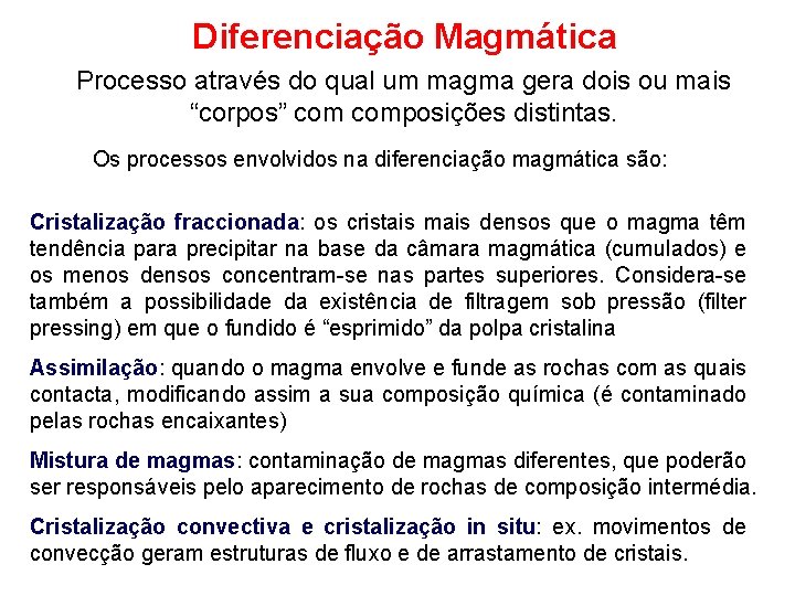 Diferenciação Magmática Processo através do qual um magma gera dois ou mais “corpos” composições