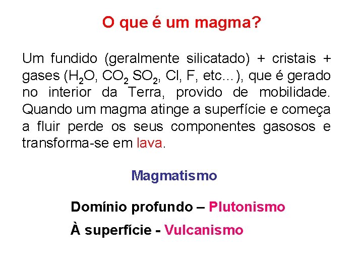 O que é um magma? Um fundido (geralmente silicatado) + cristais + gases (H