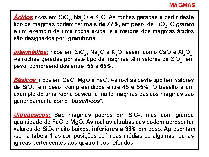 MAGMAS Ácidos ricos em Si. O 2, Na 2 O e K 2 O.