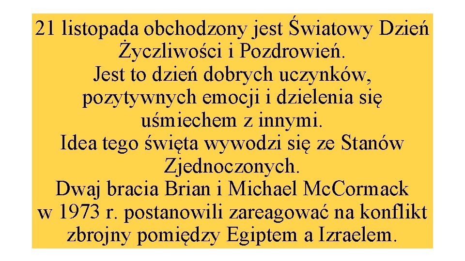 21 listopada obchodzony jest Światowy Dzień Życzliwości i Pozdrowień. Jest to dzień dobrych uczynków,