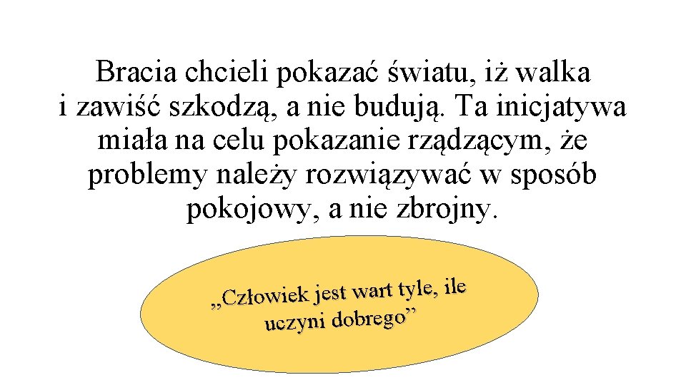 Bracia chcieli pokazać światu, iż walka i zawiść szkodzą, a nie budują. Ta inicjatywa