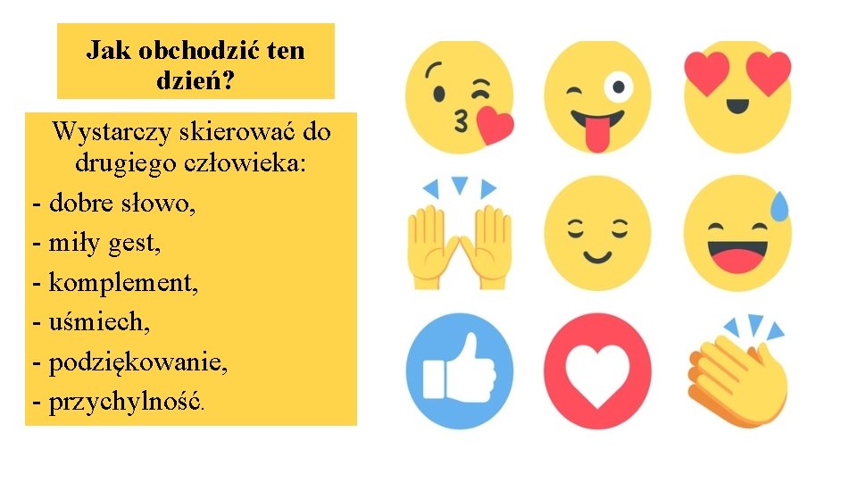 Jak obchodzić ten dzień? Wystarczy skierować do drugiego człowieka: - dobre słowo, - miły