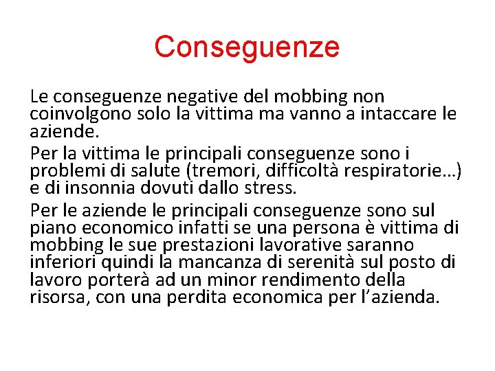 Conseguenze Le conseguenze negative del mobbing non coinvolgono solo la vittima ma vanno a