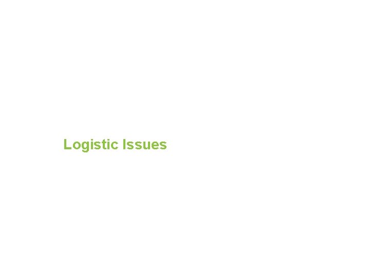 Logistic Issues 