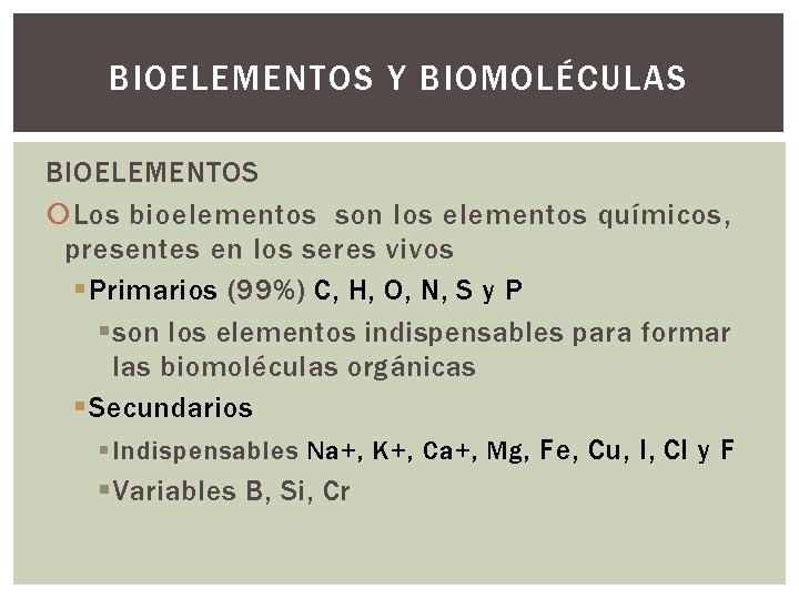 BIOELEMENTOS Y BIOMOLÉCULAS BIOELEMENTOS Los bioelementos son los elementos químicos, presentes en los seres