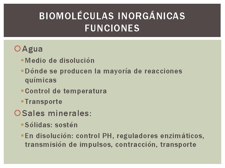 BIOMOLÉCULAS INORGÁNICAS FUNCIONES Agua § Medio de disolución § Dónde se producen la mayoría