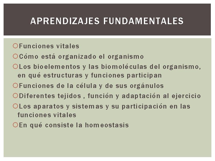 APRENDIZAJES FUNDAMENTALES Funciones vitales Cómo está organizado el organismo Los bioelementos y las biomoléculas