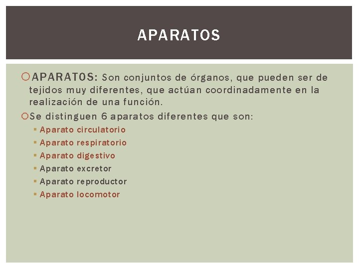 APARATOS APARATOS: Son conjuntos de órganos, que pueden ser de tejidos muy diferentes, que