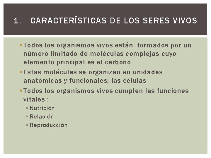1. CARACTERÍSTICAS DE LOS SERES VIVOS § Todos los organismos vivos están formados por