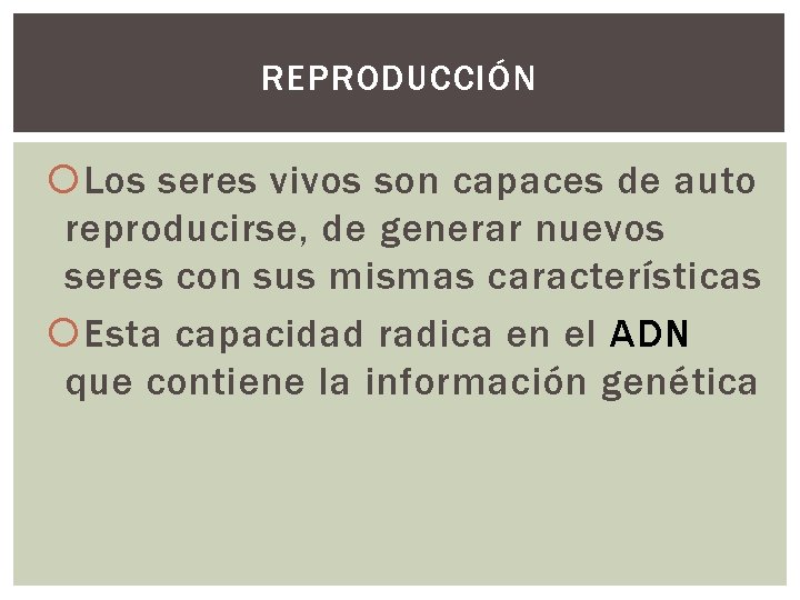 REPRODUCCIÓN Los seres vivos son capaces de auto reproducirse, de generar nuevos seres con