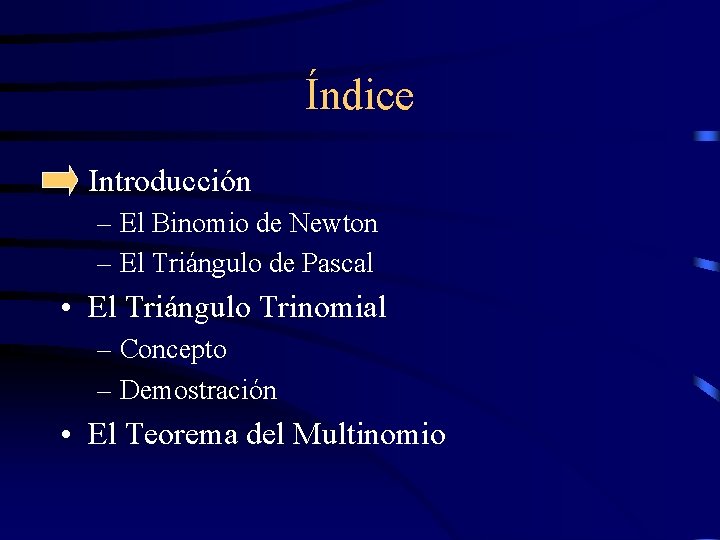 Índice • Introducción – El Binomio de Newton – El Triángulo de Pascal •