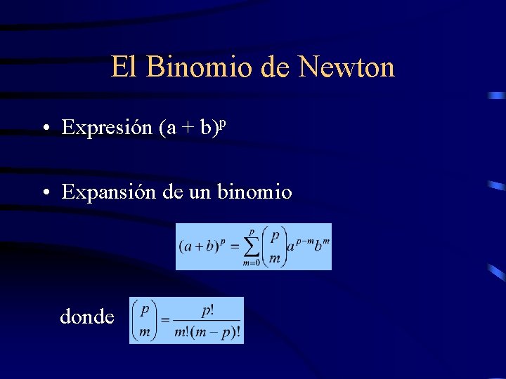 El Binomio de Newton • Expresión (a + b)p • Expansión de un binomio