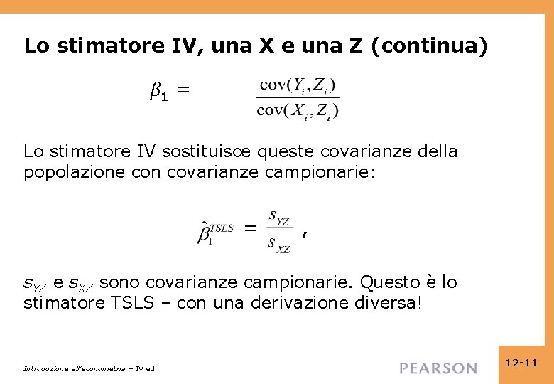 Lo stimatore IV, una X e una Z (continua) β 1 = Lo stimatore Lo stimatore IV, una X e una Z (continua) β 1 = Lo stimatore