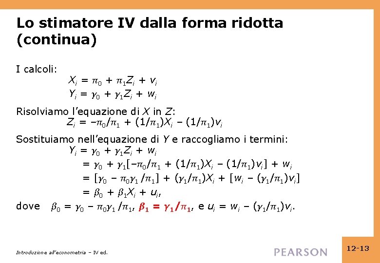 Lo stimatore IV dalla forma ridotta (continua) I calcoli: Xi = π0 + π1 Lo stimatore IV dalla forma ridotta (continua) I calcoli: Xi = π0 + π1