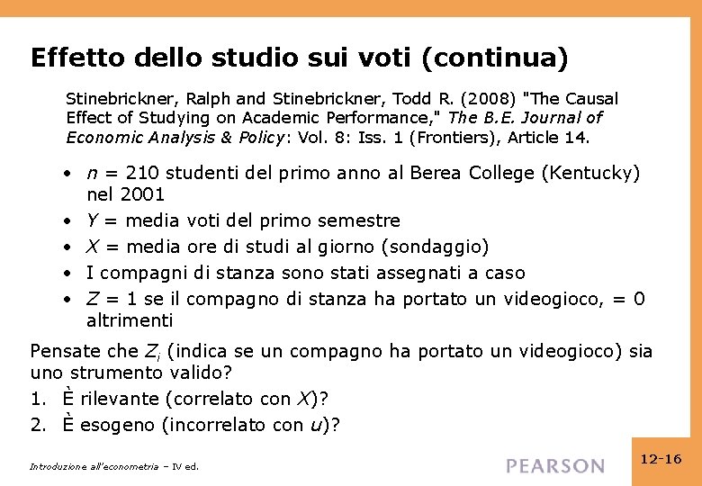 Effetto dello studio sui voti (continua) Stinebrickner, Ralph and Stinebrickner, Todd R. (2008) "The