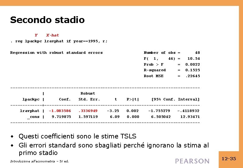 Secondo stadio Y X-hat. reg lpackpc lravphat if year==1995, r; Regression with robust standard