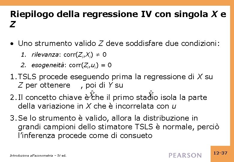 Riepilogo della regressione IV con singola X e Z • Uno strumento valido Z Riepilogo della regressione IV con singola X e Z • Uno strumento valido Z