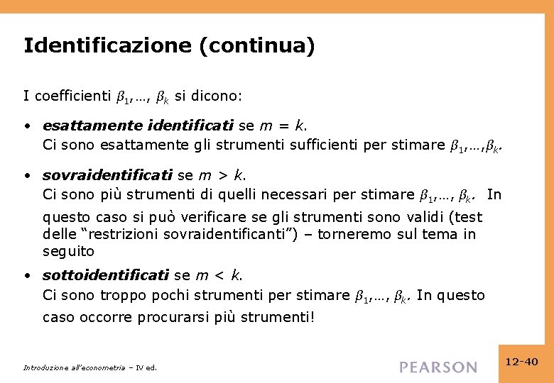 Identificazione (continua) I coefficienti β 1, …, βk si dicono: • esattamente identificati se