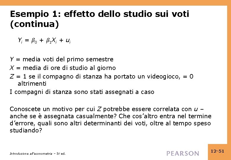 Esempio 1: effetto dello studio sui voti (continua) Yi = β 0 + β