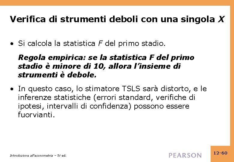 Verifica di strumenti deboli con una singola X • Si calcola la statistica F Verifica di strumenti deboli con una singola X • Si calcola la statistica F