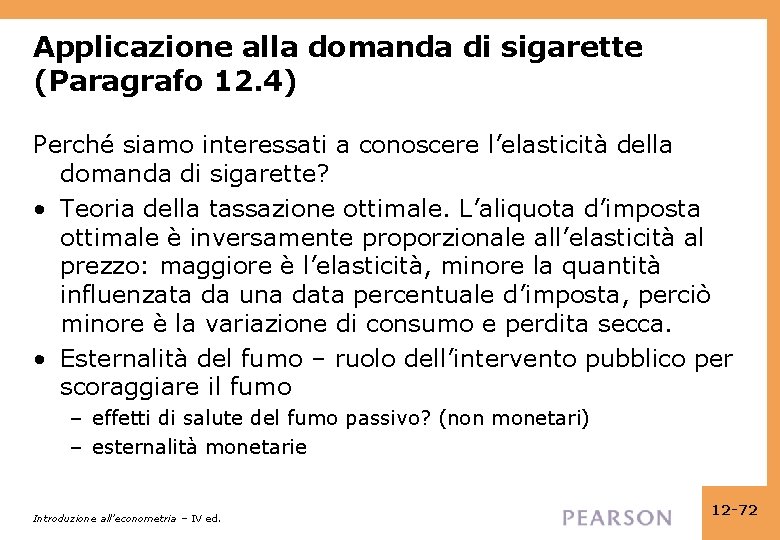 Applicazione alla domanda di sigarette (Paragrafo 12. 4) Perché siamo interessati a conoscere l’elasticità Applicazione alla domanda di sigarette (Paragrafo 12. 4) Perché siamo interessati a conoscere l’elasticità