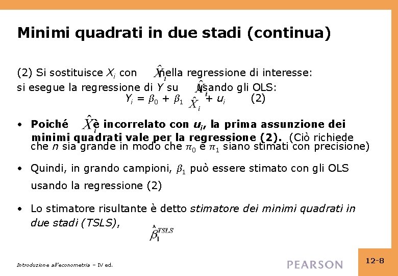 Minimi quadrati in due stadi (continua) (2) Si sostituisce Xi con nella regressione di