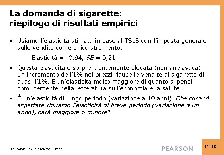 La domanda di sigarette: riepilogo di risultati empirici • Usiamo l’elasticità stimata in base