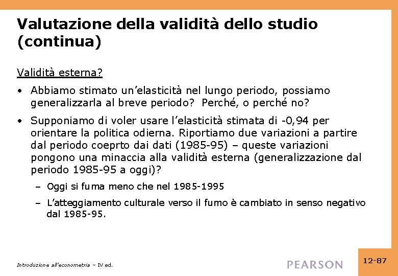 Valutazione della validità dello studio (continua) Validità esterna? • Abbiamo stimato un’elasticità nel lungo Valutazione della validità dello studio (continua) Validità esterna? • Abbiamo stimato un’elasticità nel lungo