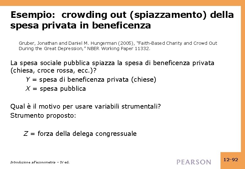Esempio: crowding out (spiazzamento) della spesa privata in beneficenza Gruber, Jonathan and Daniel M.