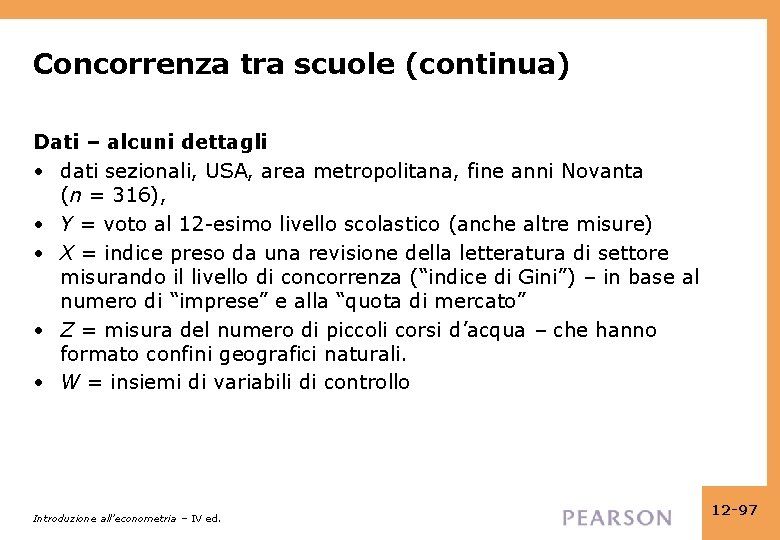 Concorrenza tra scuole (continua) Dati – alcuni dettagli • dati sezionali, USA, area metropolitana,