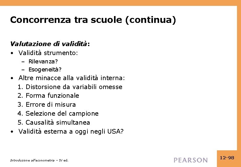 Concorrenza tra scuole (continua) Valutazione di validità: • Validità strumento: – Rilevanza? – Esogeneità? Concorrenza tra scuole (continua) Valutazione di validità: • Validità strumento: – Rilevanza? – Esogeneità?