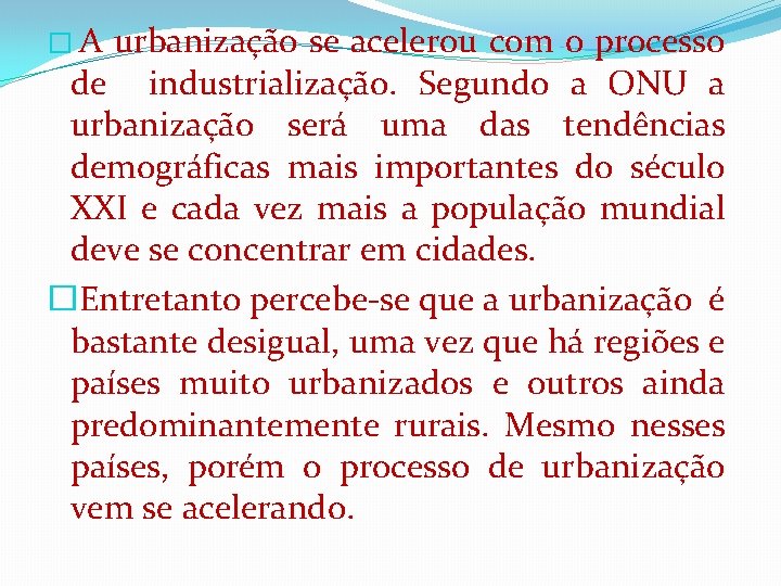 �A urbanização se acelerou com o processo de industrialização. Segundo a ONU a urbanização