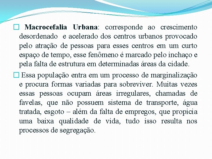 � Macrocefalia Urbana: corresponde ao crescimento desordenado e acelerado dos centros urbanos provocado pelo