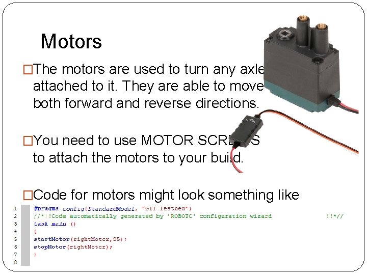 Motors �The motors are used to turn any axle attached to it. They are