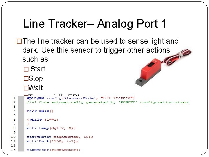 Line Tracker– Analog Port 1 �The line tracker can be used to sense light
