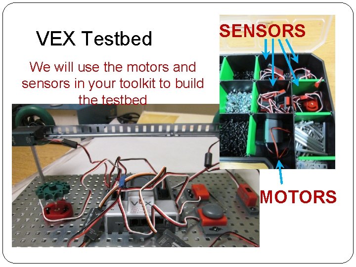 VEX Testbed SENSORS We will use the motors and sensors in your toolkit to