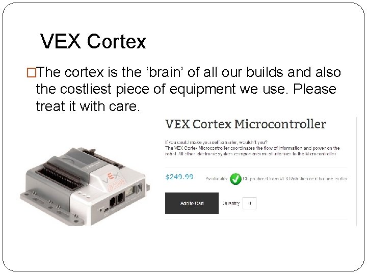 VEX Cortex �The cortex is the ‘brain’ of all our builds and also the