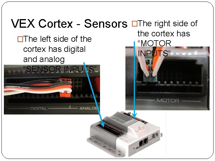 VEX Cortex - Sensors �The right side of �The left side of the cortex VEX Cortex - Sensors �The right side of �The left side of the cortex