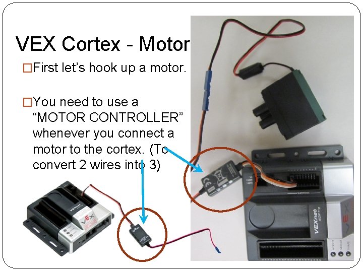 VEX Cortex - Motors �First let’s hook up a motor. �You need to use