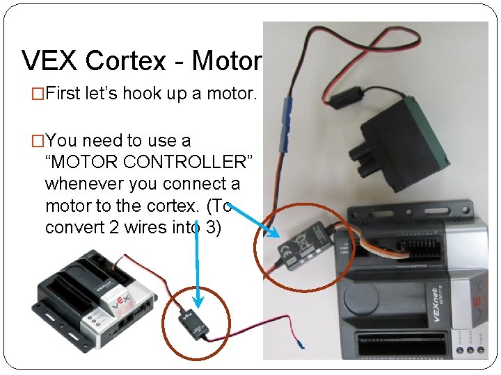 VEX Cortex - Motors �First let’s hook up a motor. �You need to use VEX Cortex - Motors �First let’s hook up a motor. �You need to use