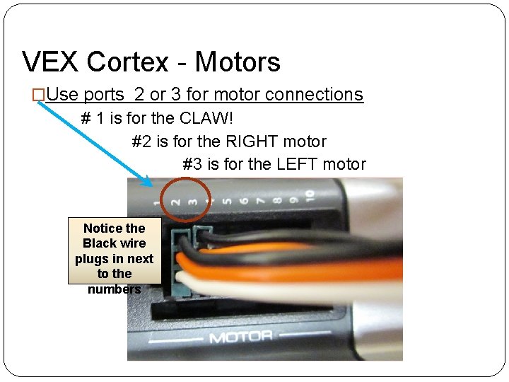 VEX Cortex - Motors �Use ports 2 or 3 for motor connections # 1