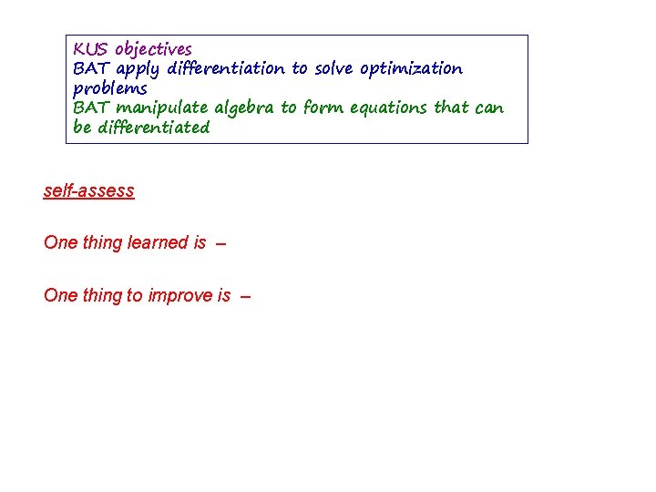 KUS objectives BAT apply differentiation to solve optimization problems BAT manipulate algebra to form