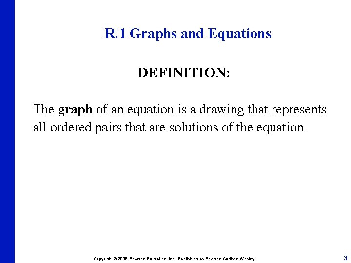 R. 1 Graphs and Equations DEFINITION: The graph of an equation is a drawing