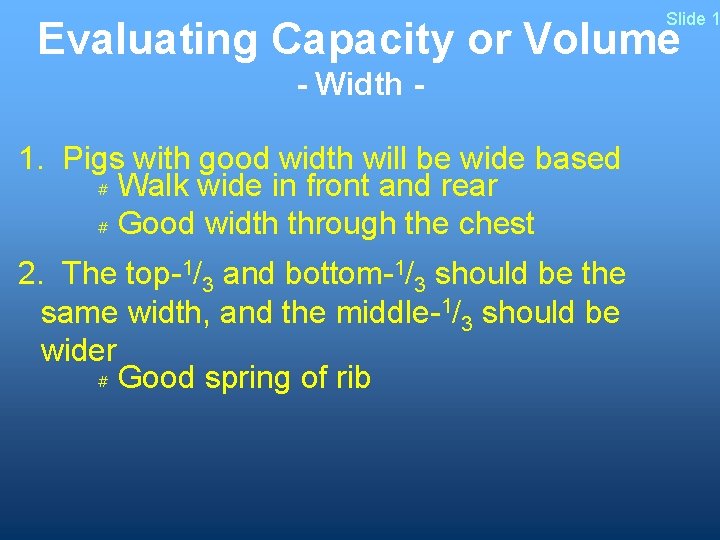 Slide 1 Evaluating Capacity or Volume - Width 1. Pigs with good width will