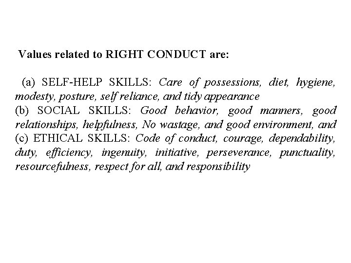 Values related to RIGHT CONDUCT are: (a) SELF-HELP SKILLS: Care of possessions, diet, hygiene,