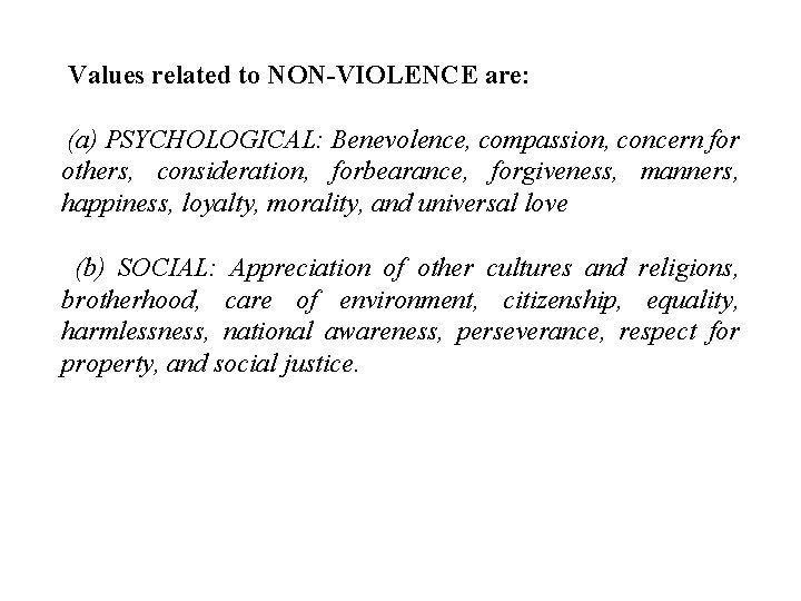Values related to NON-VIOLENCE are: (a) PSYCHOLOGICAL: Benevolence, compassion, concern for others, consideration, forbearance,