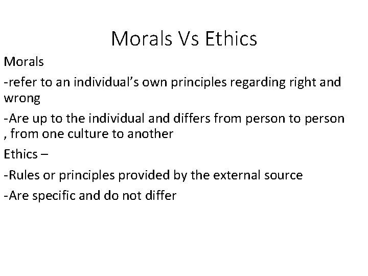 Morals Vs Ethics Morals -refer to an individual’s own principles regarding right and wrong