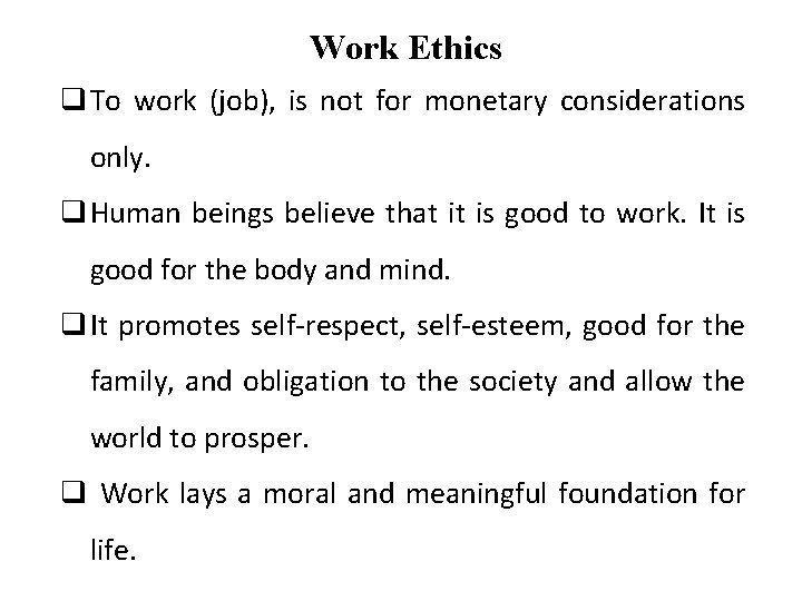 Work Ethics q To work (job), is not for monetary considerations only. q Human